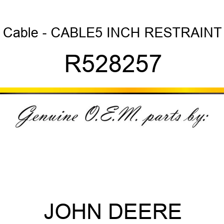 Cable - CABLE,5 INCH RESTRAINT R528257