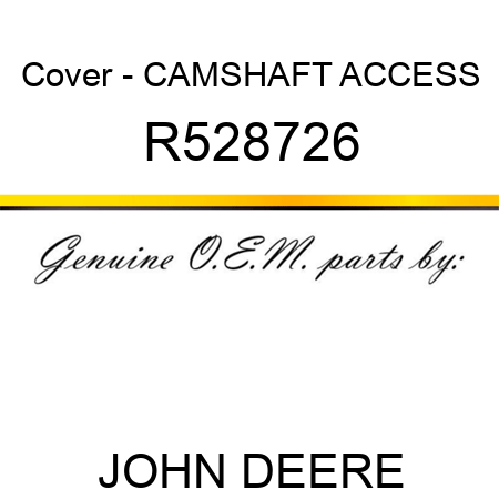 Cover - CAMSHAFT ACCESS R528726
