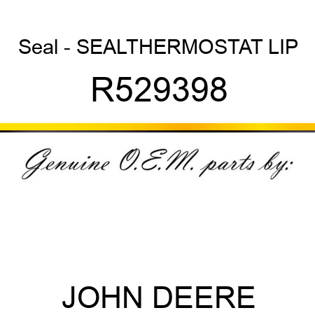 Seal - SEAL,THERMOSTAT LIP R529398