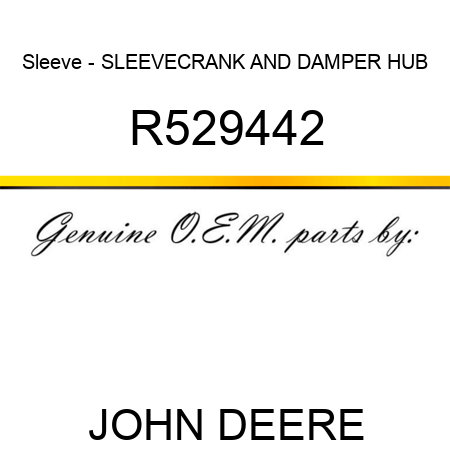 Sleeve - SLEEVE,CRANK AND DAMPER HUB R529442