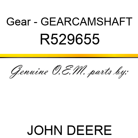 Gear - GEAR,CAMSHAFT R529655