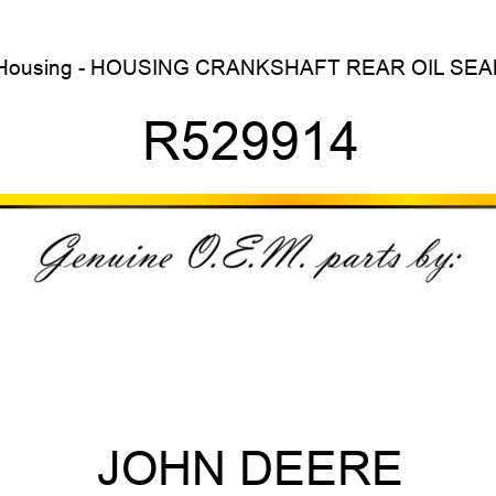 Housing - HOUSING, CRANKSHAFT REAR OIL SEAL R529914