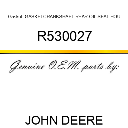 Gasket  GASKET,CRANKSHAFT REAR OIL SEAL HOU R530027