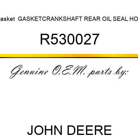 Gasket  GASKET,CRANKSHAFT REAR OIL SEAL HOU R530027