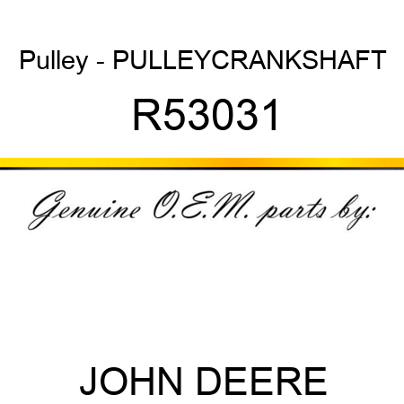 Pulley - PULLEY,CRANKSHAFT R53031
