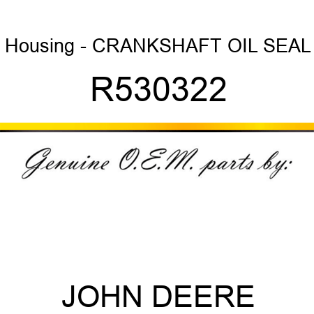 Housing - CRANKSHAFT OIL SEAL R530322