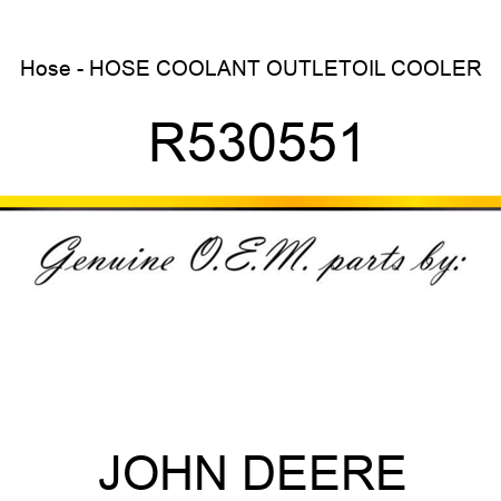 Hose - HOSE, COOLANT OUTLET,OIL COOLER R530551