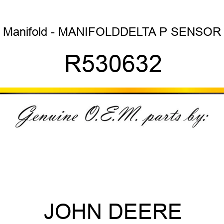 Manifold - MANIFOLD,DELTA P SENSOR R530632