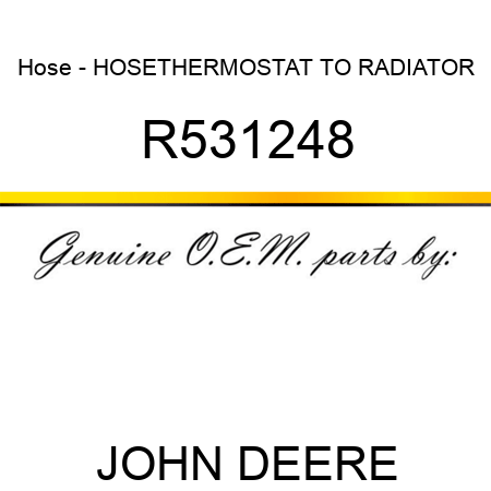 Hose - HOSE,THERMOSTAT TO RADIATOR R531248