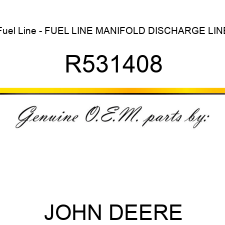 Fuel Line - FUEL LINE, MANIFOLD DISCHARGE LINE R531408