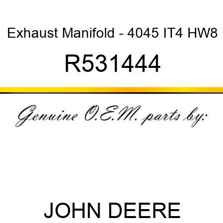 Exhaust Manifold - 4045 IT4 HW8 R531444