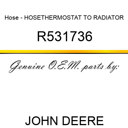 Hose - HOSE,THERMOSTAT TO RADIATOR R531736