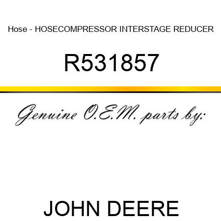 Hose - HOSE,COMPRESSOR INTERSTAGE, REDUCER R531857
