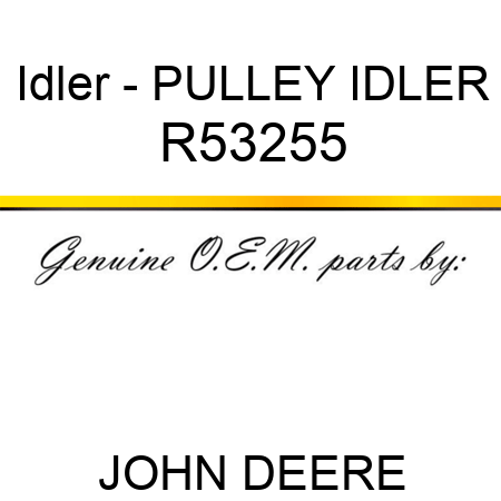 Idler - PULLEY IDLER R53255