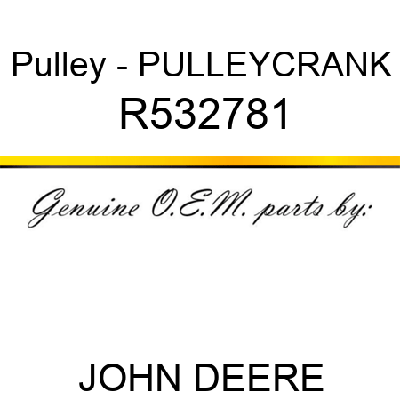 Pulley - PULLEY,CRANK R532781