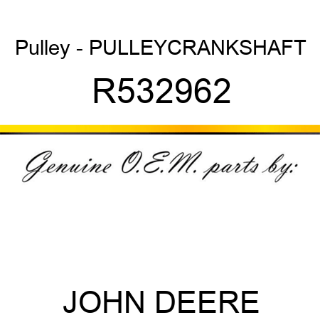 Pulley - PULLEY,CRANKSHAFT R532962