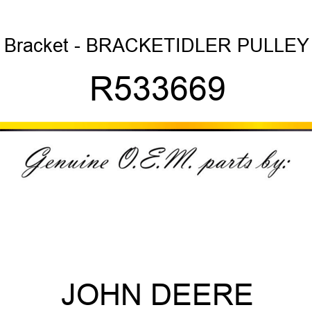 Bracket - BRACKET,IDLER PULLEY R533669