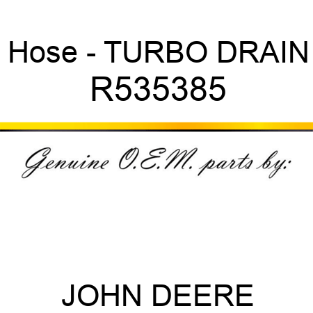 Hose - TURBO DRAIN R535385