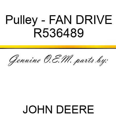 Pulley - FAN DRIVE R536489