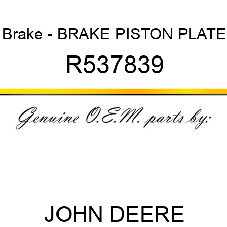 Brake - BRAKE, PISTON PLATE R537839