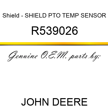 Shield - SHIELD, PTO TEMP SENSOR R539026
