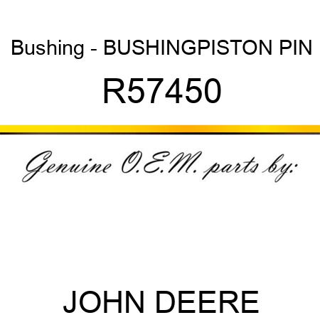 Bushing - BUSHING,PISTON PIN R57450