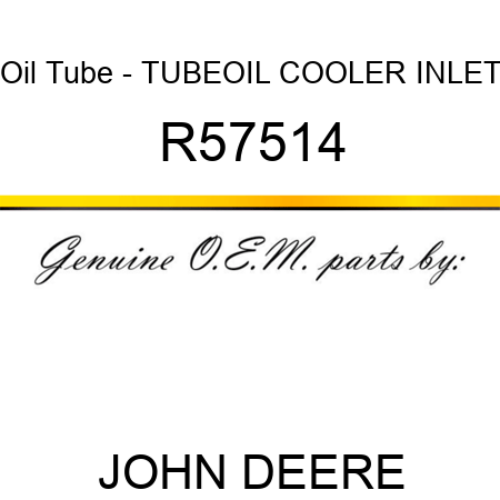 Oil Tube - TUBE,OIL COOLER INLET R57514