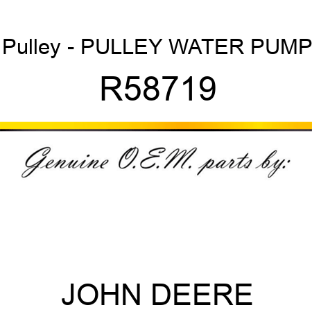 Pulley - PULLEY, WATER PUMP R58719