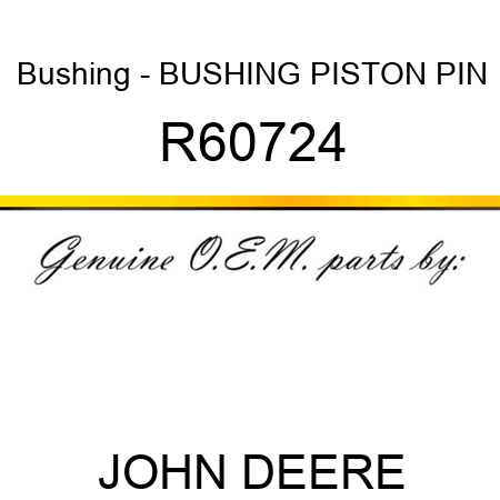 Bushing - BUSHING, PISTON PIN R60724