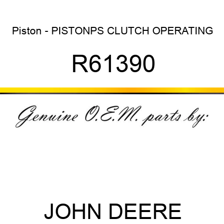 Piston - PISTON,PS CLUTCH OPERATING R61390