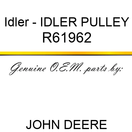 Idler - IDLER, PULLEY R61962