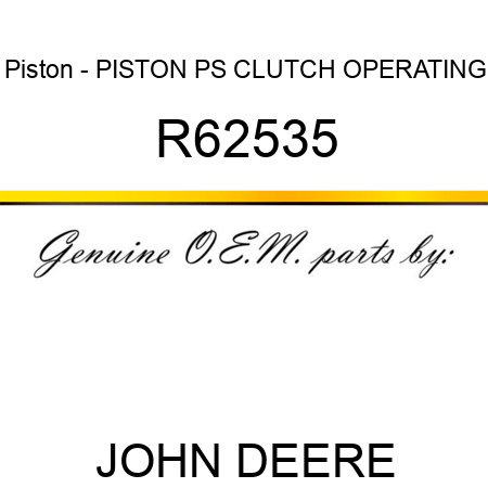 Piston - PISTON, PS CLUTCH OPERATING R62535
