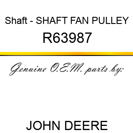 Shaft - SHAFT, FAN PULLEY R63987