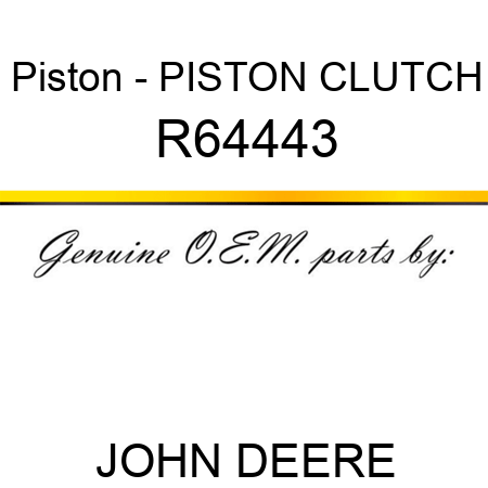 Piston - PISTON, CLUTCH R64443