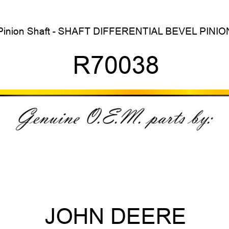 Pinion Shaft - SHAFT, DIFFERENTIAL BEVEL PINION R70038