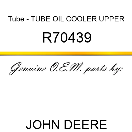 Tube - TUBE, OIL COOLER UPPER R70439
