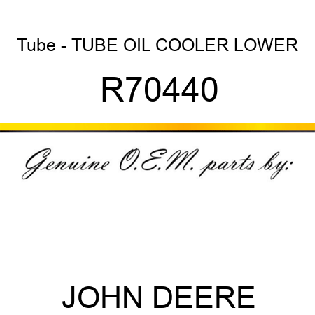 Tube - TUBE, OIL COOLER LOWER R70440