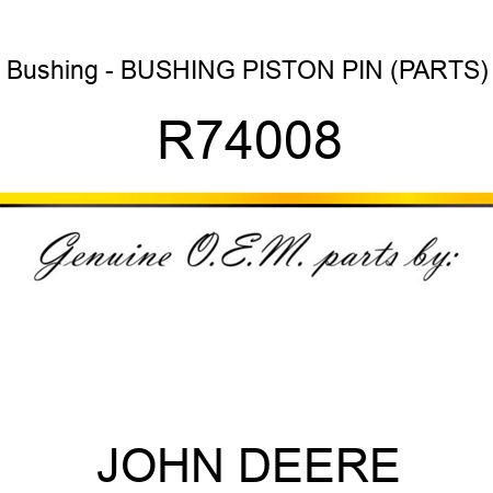 Bushing - BUSHING, PISTON PIN (PARTS) R74008