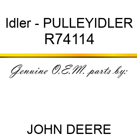 Idler - PULLEY,IDLER R74114