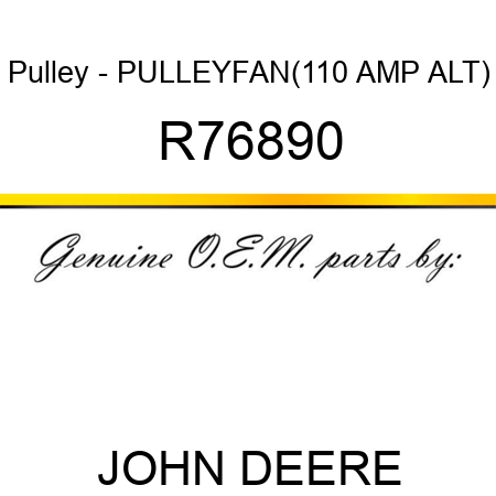 Pulley - PULLEY,FAN(110 AMP ALT) R76890
