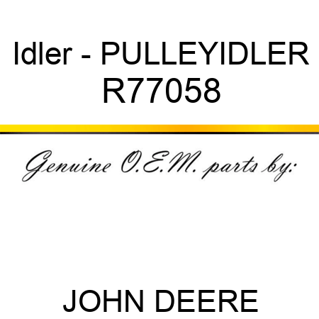 Idler - PULLEY,IDLER R77058