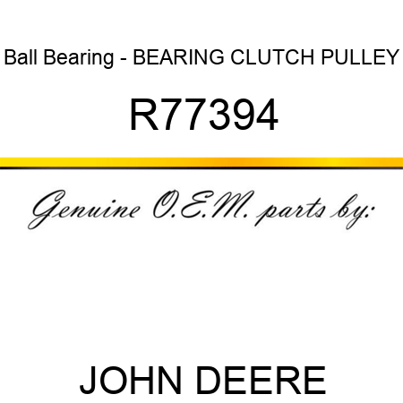 Ball Bearing - BEARING, CLUTCH PULLEY R77394