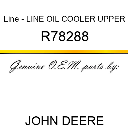 Line - LINE, OIL COOLER, UPPER R78288