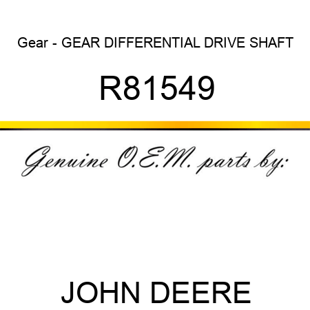 Gear - GEAR, DIFFERENTIAL DRIVE SHAFT R81549
