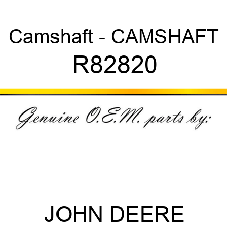 Camshaft - CAMSHAFT R82820