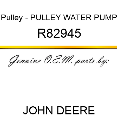 Pulley - PULLEY, WATER PUMP R82945