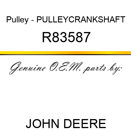 Pulley - PULLEY,CRANKSHAFT R83587