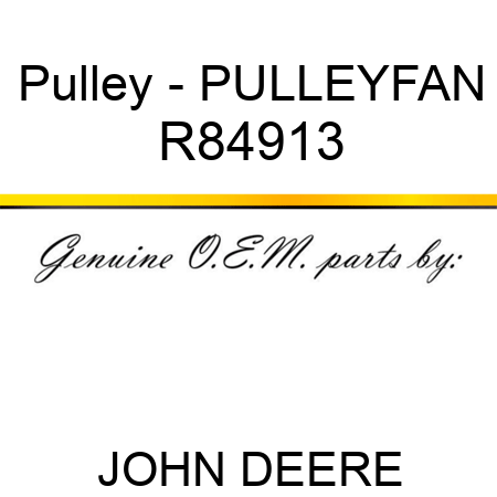 Pulley - PULLEY,FAN R84913