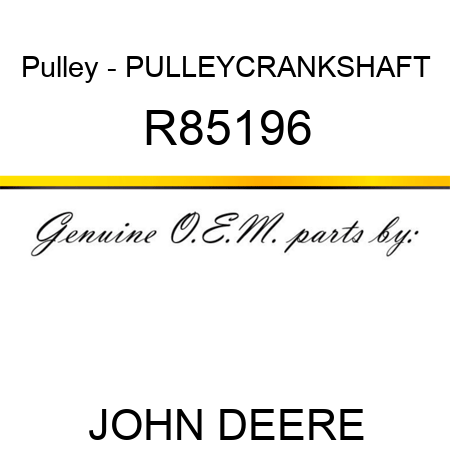 Pulley - PULLEY,CRANKSHAFT R85196