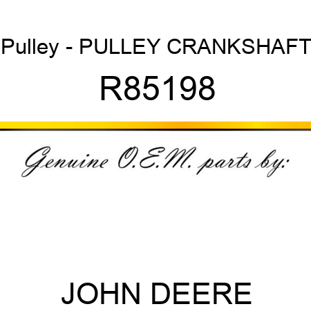 Pulley - PULLEY, CRANKSHAFT R85198